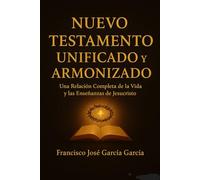 Nuevo Testamento unificado y armonizado: Una relación compleata de laVida y las enseñanzas de Jesucristo