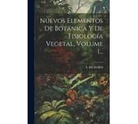 Nuevos Elementos De Botánica Y De Fisiología Vegetal, Volume 1...
