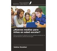 ¿Nuevos medios para niños en edad escolar?: Pros y contras en relación con los cambios sociales en la era de Internet y demás tecnologías