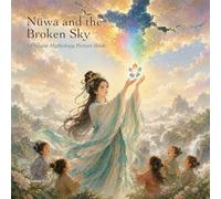 Nüwa and the Broken Sky: A Chinese Mythology Picture Book About Courage, Kindness, and Repairing the World