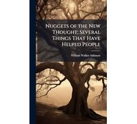 Nuggets of the New Thought; Several Things That Have Helped People