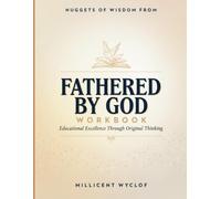 Nuggets Of Wisdom From Fathered By God: Educational Excellence Through Original Thinking
