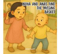 Nuha & Anas Find the Missing Basket: A Warm, Real-Life Adventure About Responsibility, Problem-Solving, and Working Together