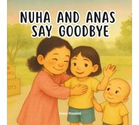 Nuha and Anas Say Goodbye: A Tender Story About Friendship, Change, and Holding On to the People We Love