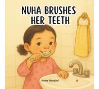 Nuha Brushes Her Teeth: A Sweet, Practical Story That Helps Children Learn Good Toothbrushing Habits