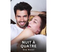 Nuit à Quatre: Nouvelles Erotiques pour Adultes - Histoires de Sexe Explicites et Taboues (Interdites & Hard)