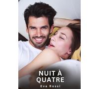 Nuit à Quatre: Nouvelles Erotiques pour Adultes - Histoires de Sexe Explicites et Taboues (Interdites & Hard)