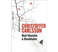 Nuit blanche à Stockholm Christoffer Carlsson (Auteur), Carine Bruy (Traduction)