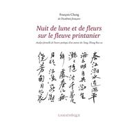 Nuit de lune et de fleurs sur le fleuve printanier Analyse formelle de l'oeuvre poétique d'un auteur des Tang : Zhang Ruoxu - François Cheng - L’Asiathèque - broché - Poésie