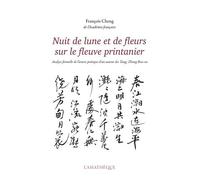 Nuit De Lune Et De Fleurs Sur Le Fleuve Printanier - Analyse Formelle De L'oeuvre Poétique D'un Auteur Des Tang : Zhang Ruo-Xu