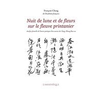 Nuit de lune et de fleurs sur le fleuve printanier: Analyse formelle de l'oeuvre poétique d'un auteur des Tang : Zhang Ruoxu