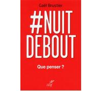 # Nuit debout, que penser ? Que penser ? La première enquête sur le mouvement de la place de la République - Gaël Brustier - Cerf - broché - Essai