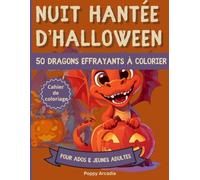 Nuit Hantée d’Halloween - 50 Dragons effrayants à colorier: Cahier de Coloriage pour Ados & Jeunes Adultes | 50 illustrations spectaculaires de ... | 106 pages grand format 8.5 x 11 po