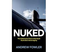 Nuked: The Submarine Fiasco That Sank Australia's Sovereignty