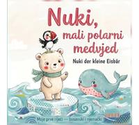 Nuki, mali polarni medvjed - Nuki der kleine Eisbär: Moje prve riječi - bosanski i njemački / Zweisprachiges Bilderbuch Bosnisch-Deutsch (ab 2 Jahren)