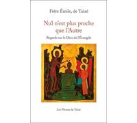 Nul n’est plus proche que l’Autre Regards sur le Dieu de l’Évangile - fr. Émile - Presses De Taize - broché - Essai
