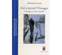 Nul n'attend l'étranger, l'étranger est seul à attendre - Abdellatif Chaouite - La Croisee Des Chemins - broché - Roman