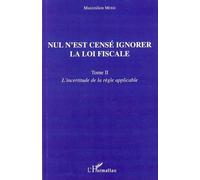 Nul N'est Censé Ignorer La Loi Fiscale - Tome 2, L'incertitude De La Règle Applicable