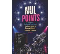 NUL POINTS: Zero Points, One Hundred Percent Drama: The Secret History of Eurovision’s Greatest Failures