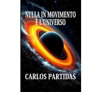 NULLA IN MOVIMENTO È L'UNIVERSO: UN ALMATRINO È LA PIÙ PICCOLA QUANTITÀ DI ENERGIA CHE SI È MOSSA NEL NULLA PER FORMARE L'UNIVERSO