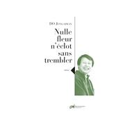 Nulle fleur n'éclot sans trembler