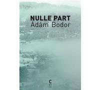 Nulle part Adam Bodor (Auteur), Charles Zaremba (Traduction), Natalia Zaremba Huzsvai (Traduction), Emilie Molnos Malaguti (Traduction)