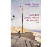 Nulle part dans la maison de mon père Assia Djebar (Auteur)