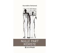 Nulle part n'existe - Noureddine Benhamed - Le Lys Bleu - broché - Roman