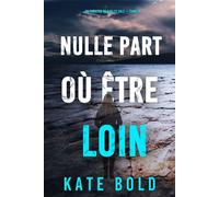 Nulle part où être loin (Un thriller de Harley Cole - tome 16) - Kate Bold - Kate Bold - ebook (ePub) - Livre