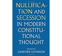 Nullification And Secession In Modern Constitutional Thought