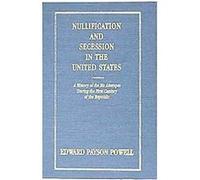 Nullification and Secession in the United States Edward Payson Powell (Auteur)