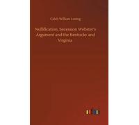 Nullification, Secession Webster's Argument And The Kentucky And Virginia