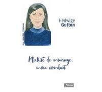 Nullité de mariage, mon combat - Hedwige Gutton - Fidelite Eds - broché - Essai