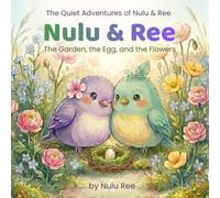 Nulu & Ree: The Garden, the Egg, and the Flowers: Three Gentle Stories of Springtime Wonder