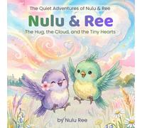 Nulu & Ree: The Hug, the Cloud, and the Tiny Hearts: The Magic of Small Moments
