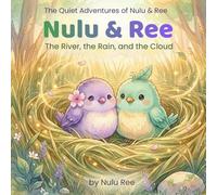 Nulu & Ree: The River, the Rain, and the Cloud: Three Calming Nature Stories to Help Children Slow Down, Listen, and Feel Safe
