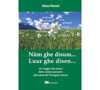 Num ghe disum... Luur ghe disen...: Un viaggio alla ricerca della varietà espressiva delle genti del Triangolo Lariano