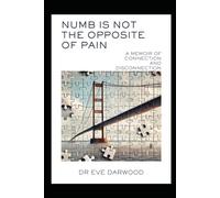 Numb is Not the Opposite of Pain: A Memoir