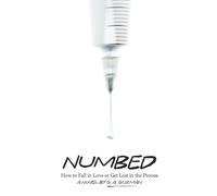 Numbed: How to Fall in Love or Get Lost in the Process