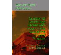 Number 12 South High Street Part Four---The Cult Of The Crystal Alligator: Volume Twenty-Three Of The Metalshop Girls