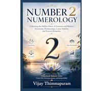 NUMBER 2 NUMEROLOGY: Unlocking the Hidden Power of Emotions and Balance: Personality, Relationships, Career Stability and Practical Remedies