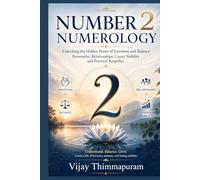 NUMBER 2 NUMEROLOGY: Unlocking the Hidden Power of Emotions and Balance: Personality, Relationships, Career Stability and Practical Remedies