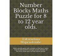 Number Blocks Maths Puzzle For 8 To 12 Year Olds.: Maths Puzzle Game With Answers At The Back. Learn How To Add Numbers And Get Correct Answers All The Time. Know Your Number Blocks Puzzle.