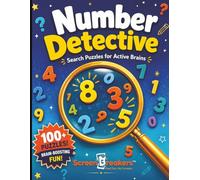 Number Detective: Search Puzzles for Active Brains: 100+ Brain-Boosting Number Search Puzzles for Kids Ages 6-12 | Screen-Free Fun That Builds Focus, Math Skills & Pattern Recognition