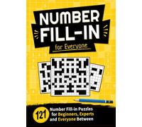 Number Fill-In for Everyone: 121 Number Fill-in Puzzles for Beginners, Experts, and Everyone Between
