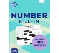 Number Fill-In Puzzle Book: Easy to Hard Logic Challenges for Adults with Bonus New NEX Puzzles | Activity Book and Gift