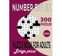 Number Fill in Puzzle Book For Adults: Challenging Logic Grid Puzzles to Boost Focus, Sharpen the Mind, and Relax - Large Print with Complete Solutions