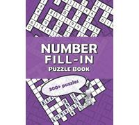 Number Fill-In Puzzle Book: Over 300 Kriss Kross grids to keep you puzzling all year