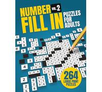 Number Fill-In Puzzles For Adults Volume 2: 264 Easy-to-Read Number Fill-Ins in Large Print with Starting Number