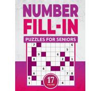 Number Fill In Puzzles For Seniors: Challenge Your Brain With A Massive Collection Of Number Fill-Ins Puzzles For Seniors (1 Puzzle Per Page), Vol. 17
